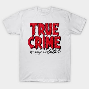 True Crime is my Valentine T-Shirt